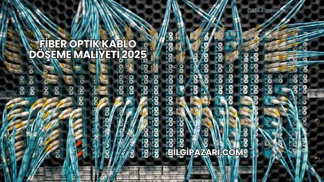 Fiber Optik Kablo Döşeme Maliyeti 2025