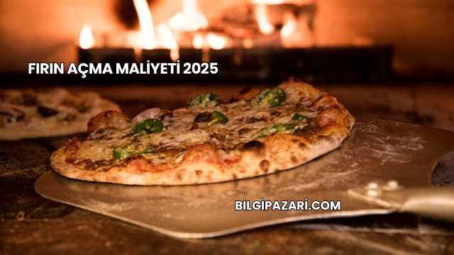 Fırın Açma Maliyeti 2025