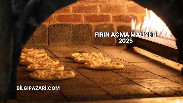 Fırın Açma Maliyeti 2025