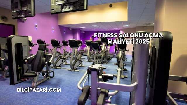 Fitness Salonu Açma Maliyeti 2025