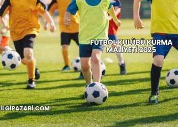 Futbol Kulübü Kurma Maliyeti 2025