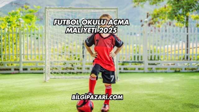 Futbol Okulu Açma Maliyeti 2025