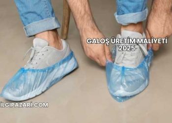 Galoş Üretim Maliyeti 2025