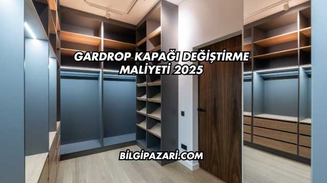 Gardrop Kapağı Değiştirme Maliyeti 2025