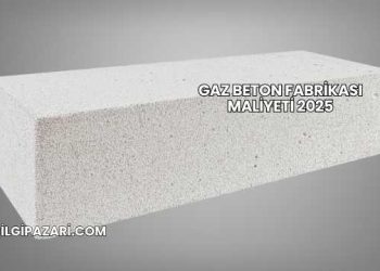 Gaz Beton Fabrikası Maliyeti 2025