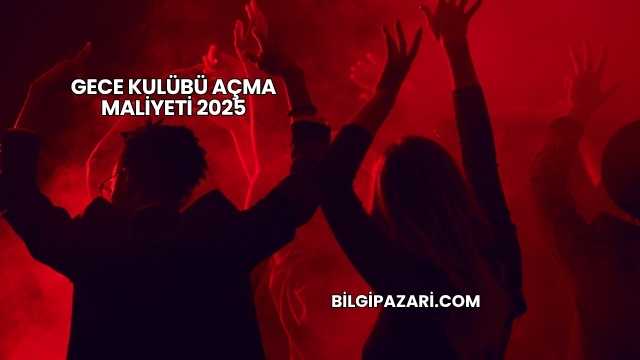 Gece Kulübü Açma Maliyeti 2025
