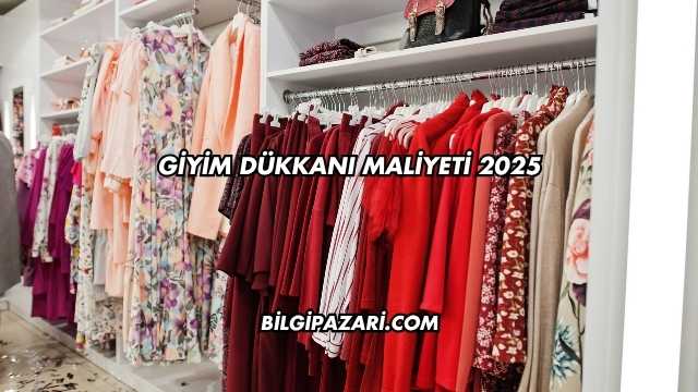 Giyim Dükkanı Maliyeti 2025