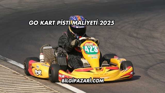 Go Kart Pisti Maliyeti 2025