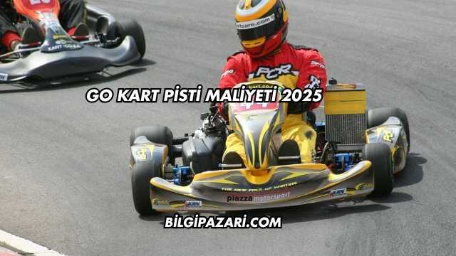 Go Kart Pisti Maliyeti 2025