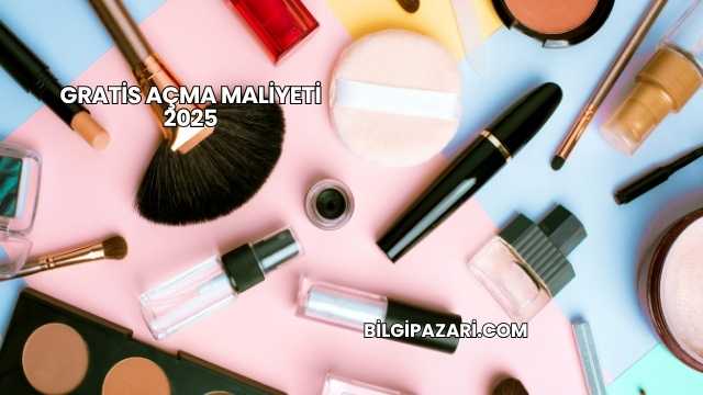 Gratis Açma Maliyeti 2025
