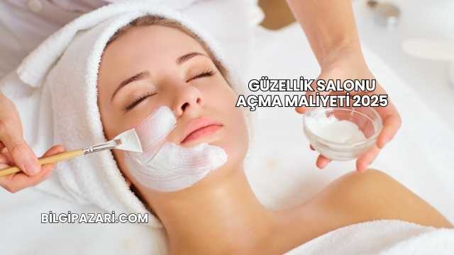Güzellik Salonu Açma Maliyeti 2025