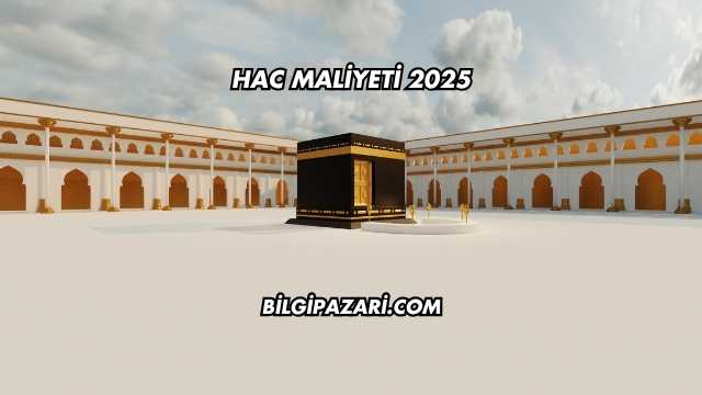Hac Maliyeti 2025
