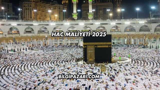 Hac Maliyeti 2025