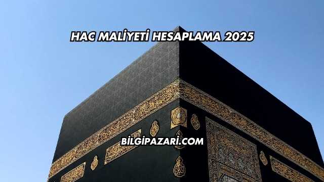 Hac Maliyeti Hesaplama 2025