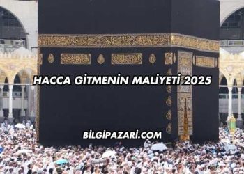 Hacca Gitmenin Maliyeti 2025