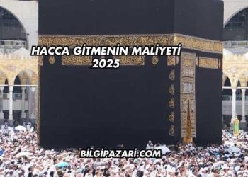 Hacca Gitmenin Maliyeti 2025