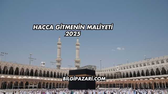 Hacca Gitmenin Maliyeti 2025