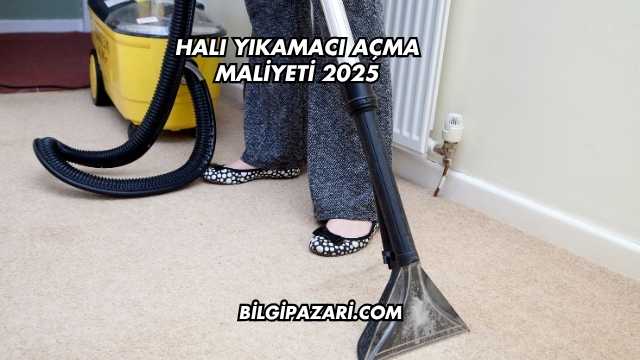 Halı Yıkamacı Açma Maliyeti 2025