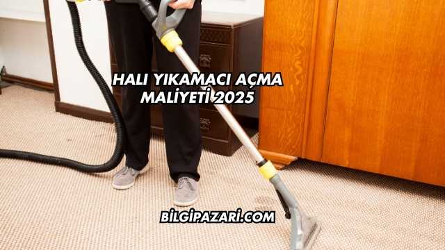 Halı Yıkamacı Açma Maliyeti 2025