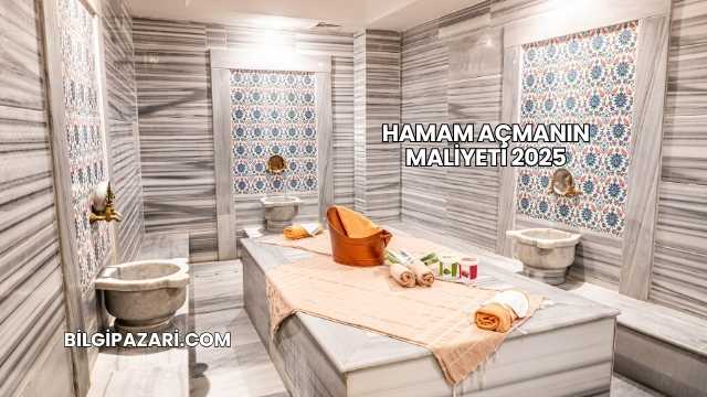 Hamam Açmanın Maliyeti 2025