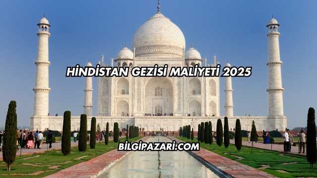 Hindistan Gezisi Maliyeti 2025