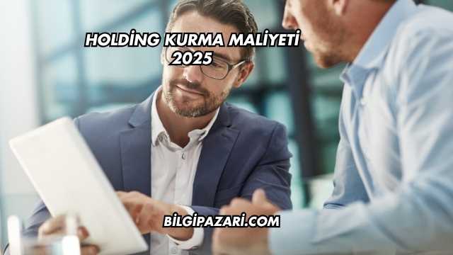 Holding Kurma Maliyeti 2025