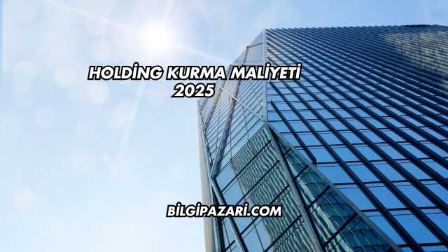 Holding Kurma Maliyeti 2025