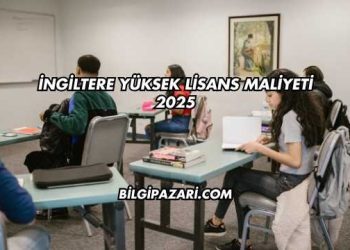 İngiltere Yüksek Lisans Maliyeti 2025