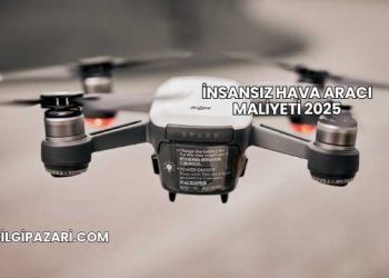 İnsansız Hava Aracı Maliyeti 2025