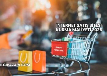 İnternet Satış Sitesi Kurma Maliyeti 2025