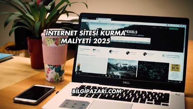 İnternet Sitesi Kurma Maliyeti 2025