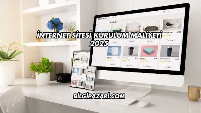 İnternet Sitesi Kurulum Maliyeti 2025