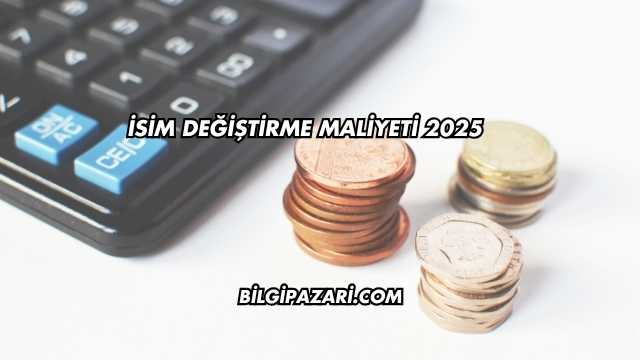 İsim Değiştirme Maliyeti 2025