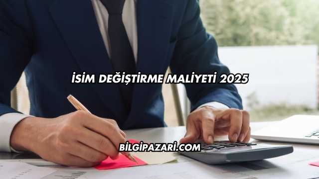 İsim Değiştirme Maliyeti 2025