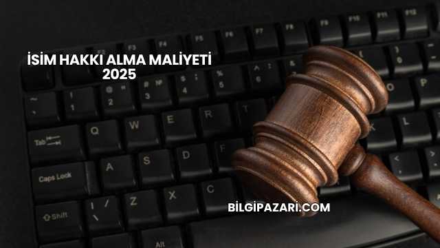 İsim Hakkı Alma Maliyeti 2025