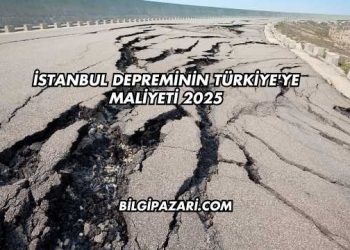 İstanbul Depreminin Türkiye'ye Maliyeti 2025