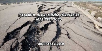 İstanbul Depreminin Türkiye'ye Maliyeti 2025