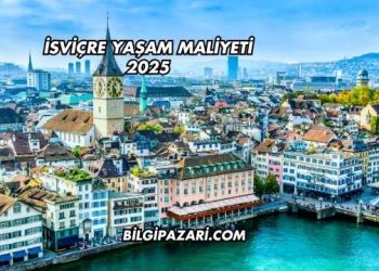 İsviçre Yaşam Maliyeti 2025