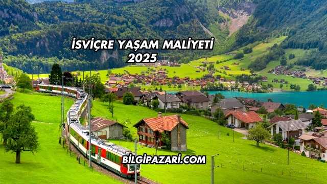 İsviçre Yaşam Maliyeti 2025