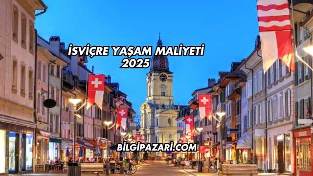 İsviçre Yaşam Maliyeti 2025
