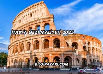 İtalya Gezi Maliyeti 2025