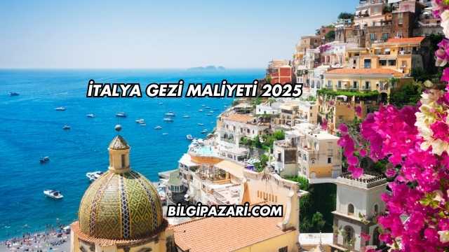 İtalya Gezi Maliyeti 2025