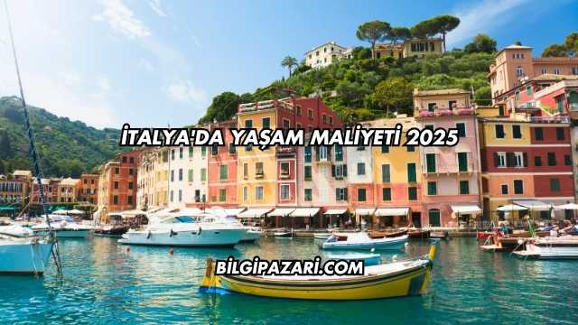 İtalya'da Yaşam Maliyeti 2025