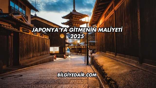Japonya'ya Gitmenin Maliyeti 2025