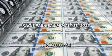 Kağıt Para Basım Maliyeti 2025