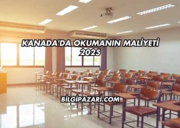Kanada'da Okumanın Maliyeti 2025