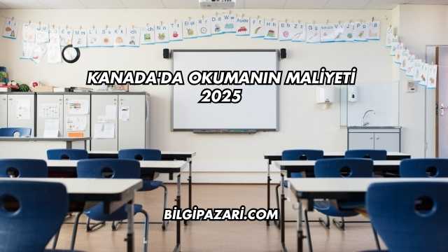 Kanada'da Okumanın Maliyeti 2025