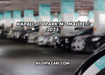 Kapalı Otopark m2 Maliyeti 2025