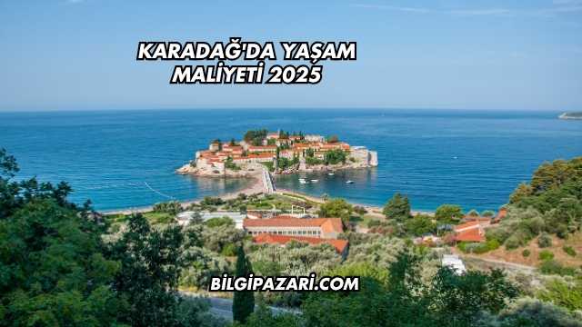 Karadağ'da Yaşam Maliyeti 2025
