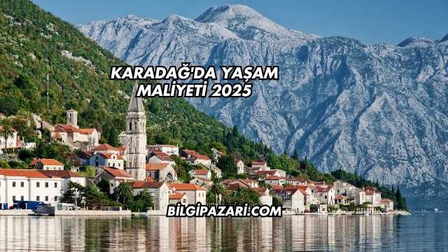Karadağ'da Yaşam Maliyeti 2025